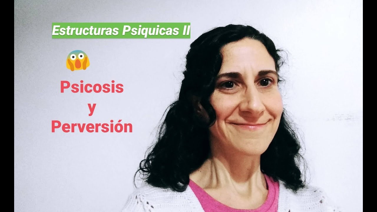Entender las ESTRUCTURAS Psíquicas *PSICOSIS*