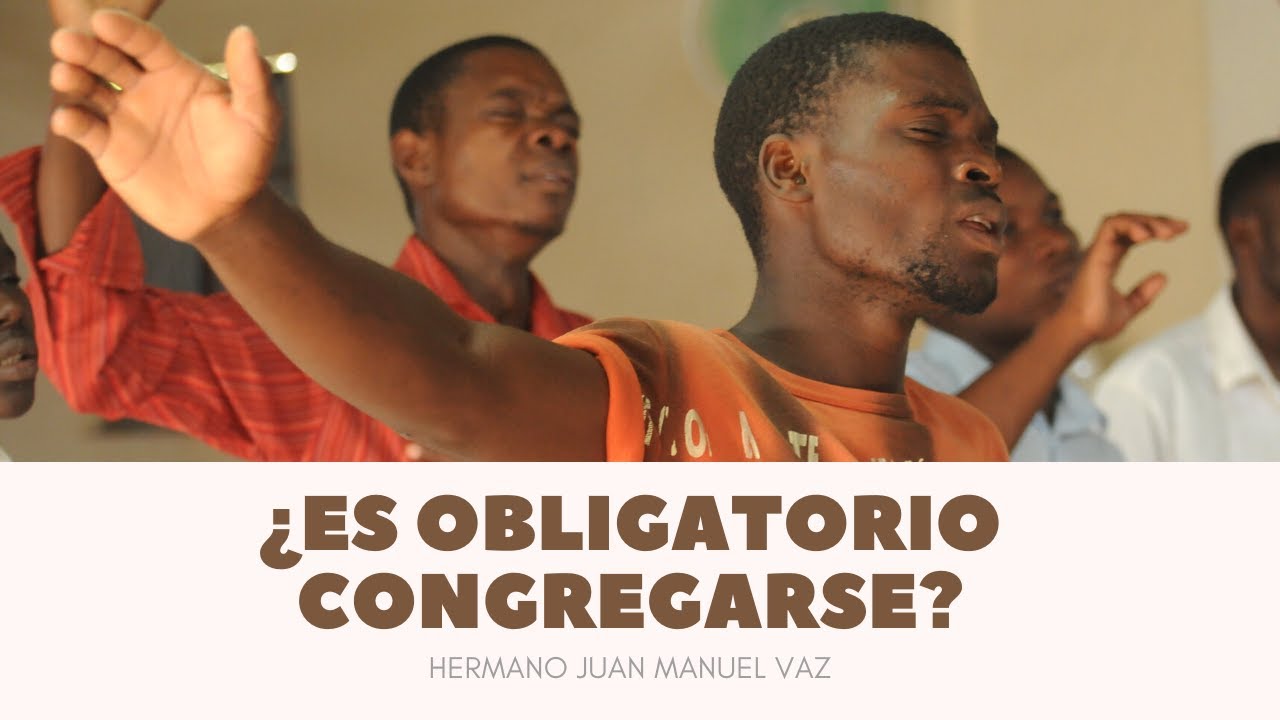 &iquest;Es Obligatorio CONGREGARSE? - Juan Manuel Vaz