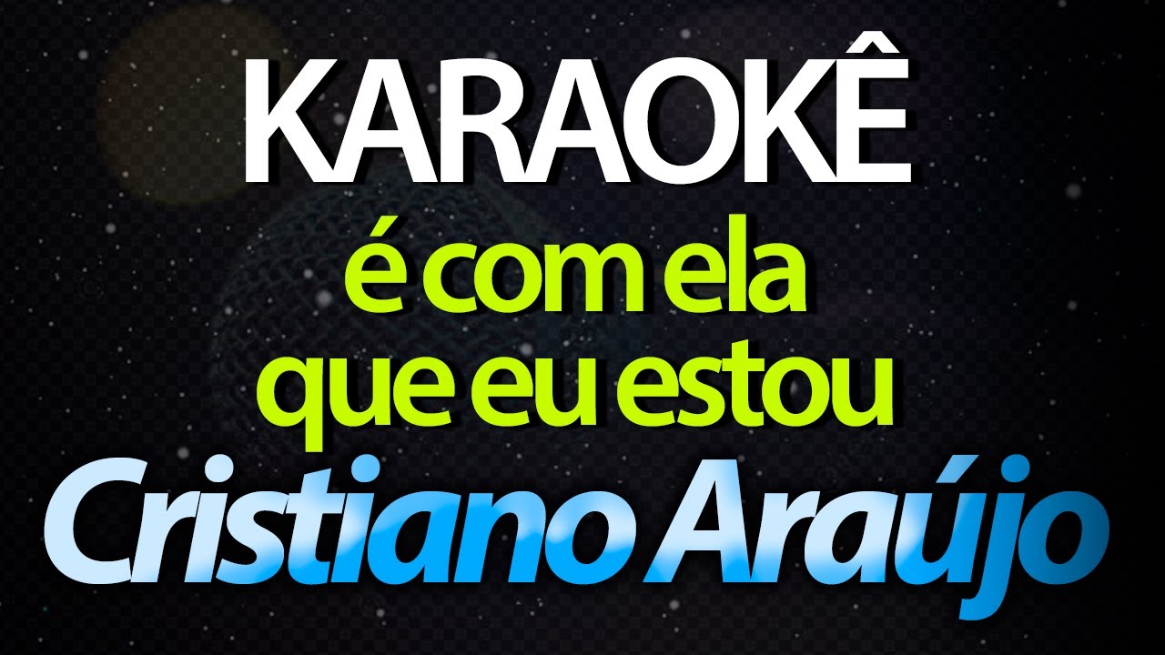 ⭐ É Com Ela Que Eu Estou (O Que Veio Fazer Aqui?) - Cristiano Araújo (Karaokê Version) (Cover)
