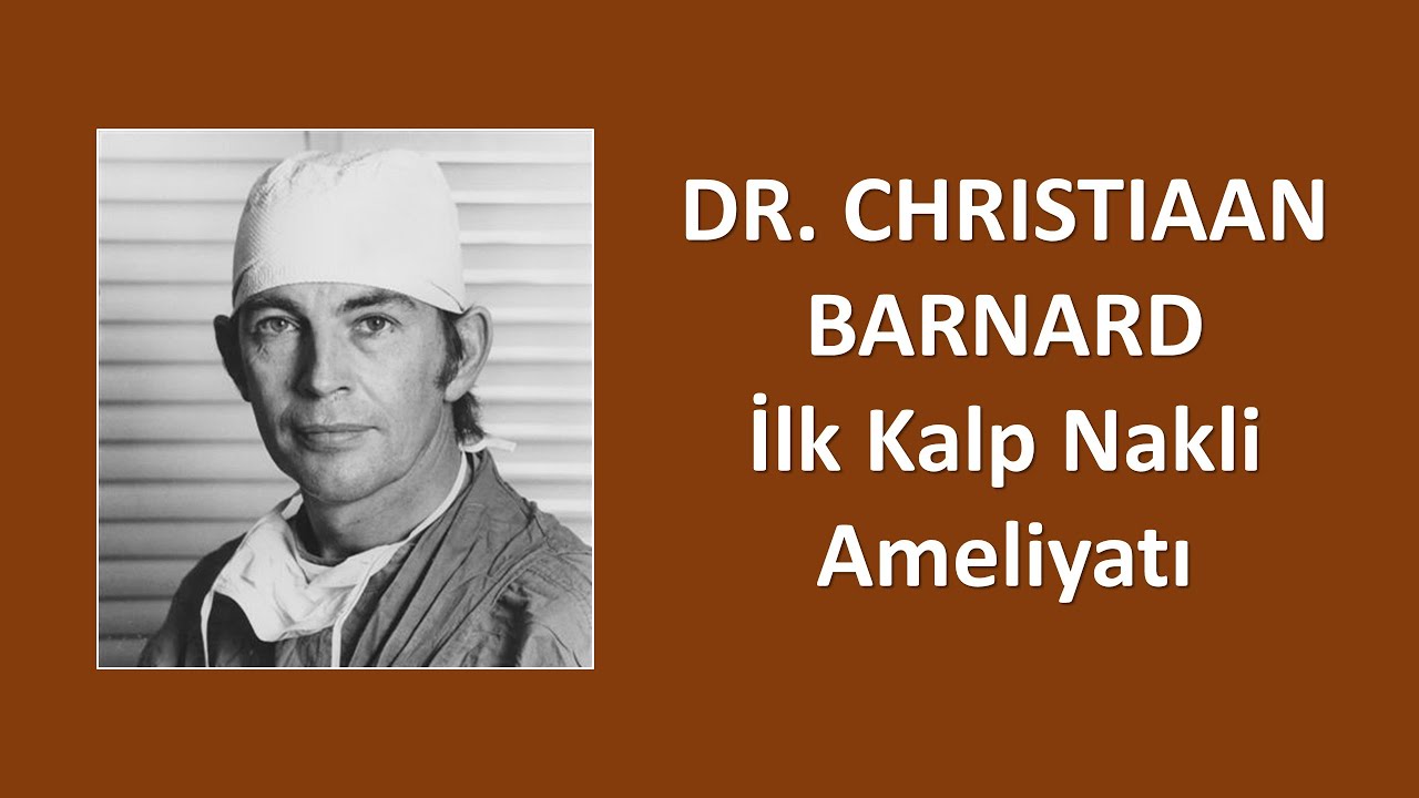 DR. CHRISTIAAN BARNARD İlk Kalp Nakli Ameliyatı
