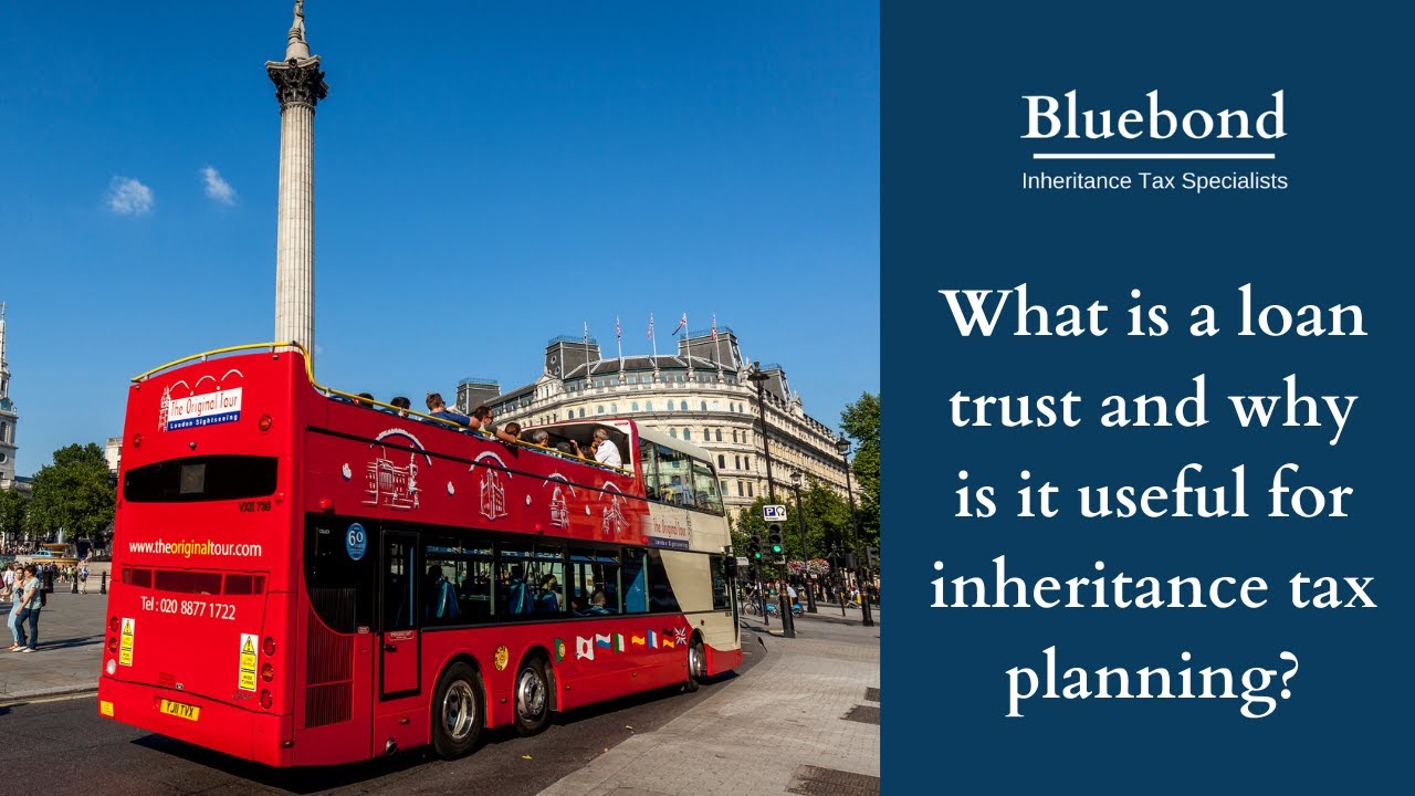 What is a loan trust and why is it useful for inheritance tax planning?