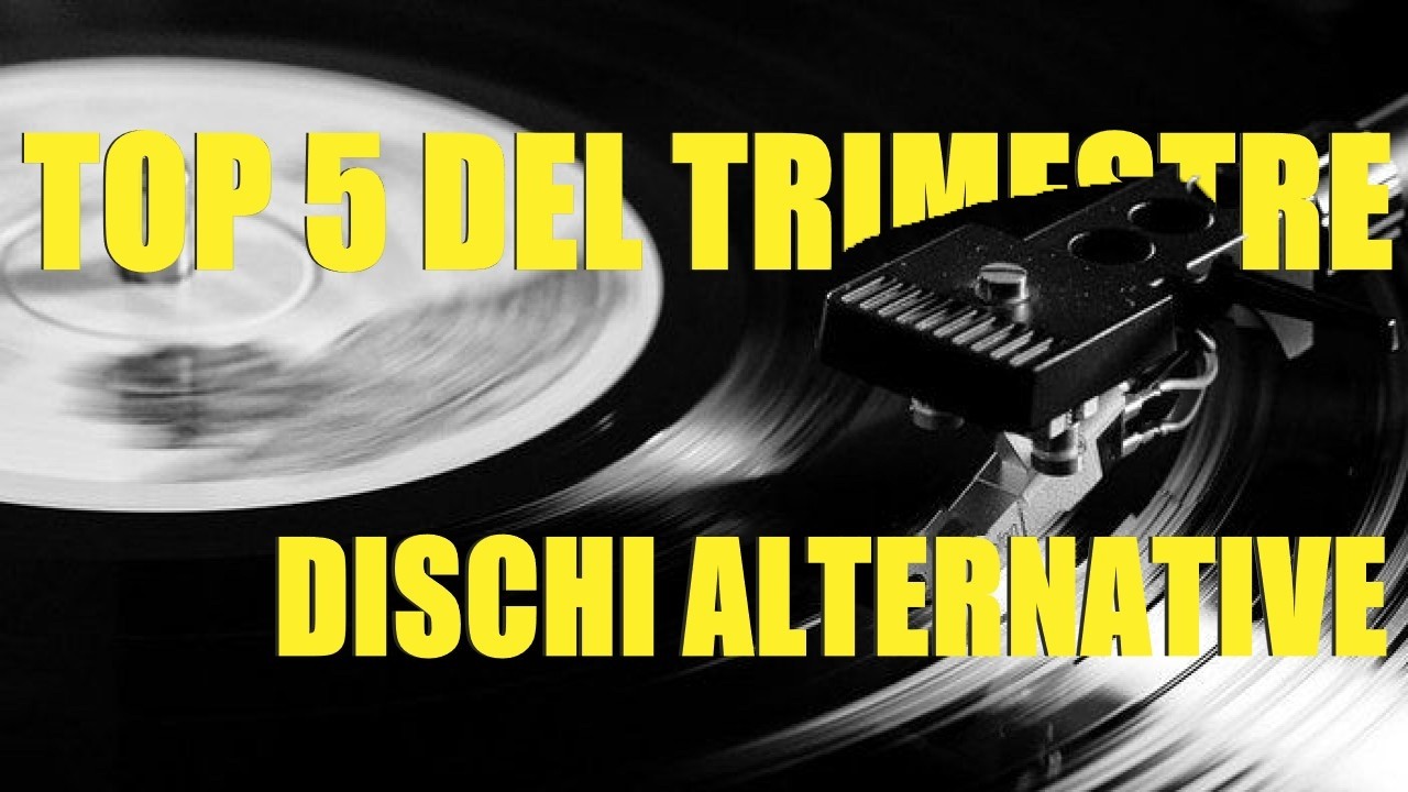 DISCHI ALTERNATIVE | TOP 5 DEL TRIMESTRE #01