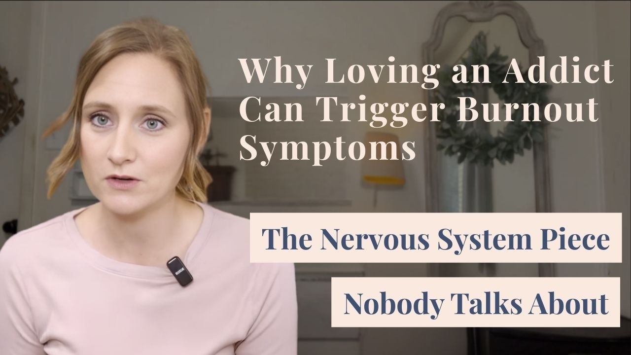 Why Loving an Addict Can Trigger Burnout Symptoms: The Nervous System Piece Nobody Talks About
