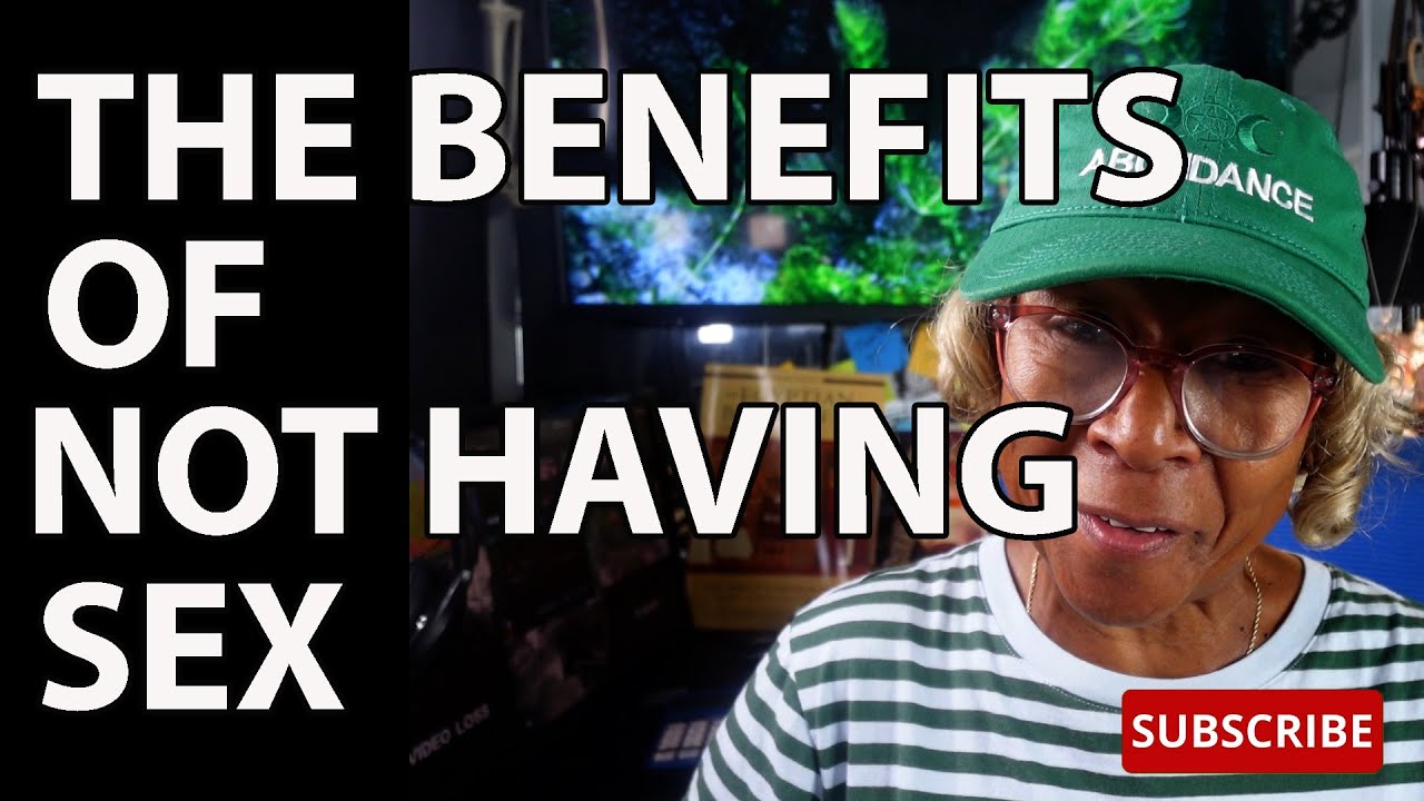 THE BENEFITS OF NOT HAVING SEX  : Relationship advice , goals & tips