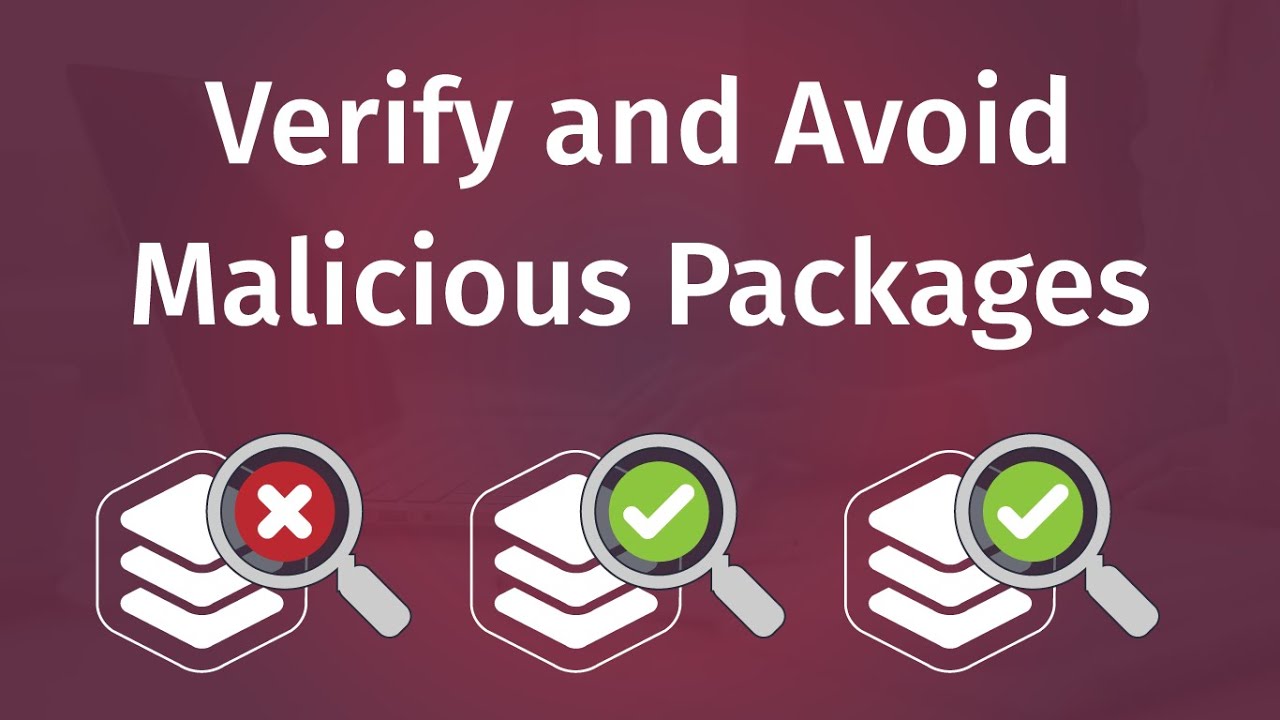 What is inside a package, and how to verify and avoid malicious packages
