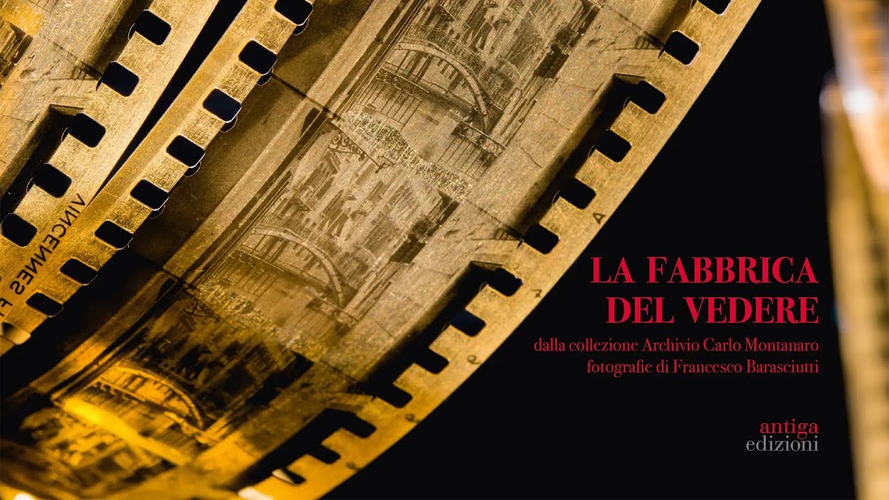 Presentazione del volume: La Fabbrica del Vedere dalla collezione Archivio Carlo Montanaro