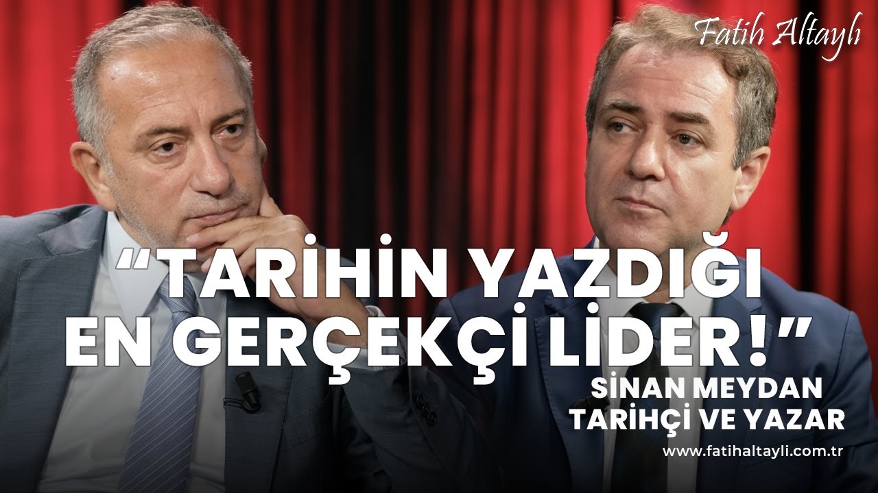 “Atatürk tarihin yazdığı en gerçekçi lider!” / Tarihçi & Yazar Sinan Meydan & Fatih Altaylı