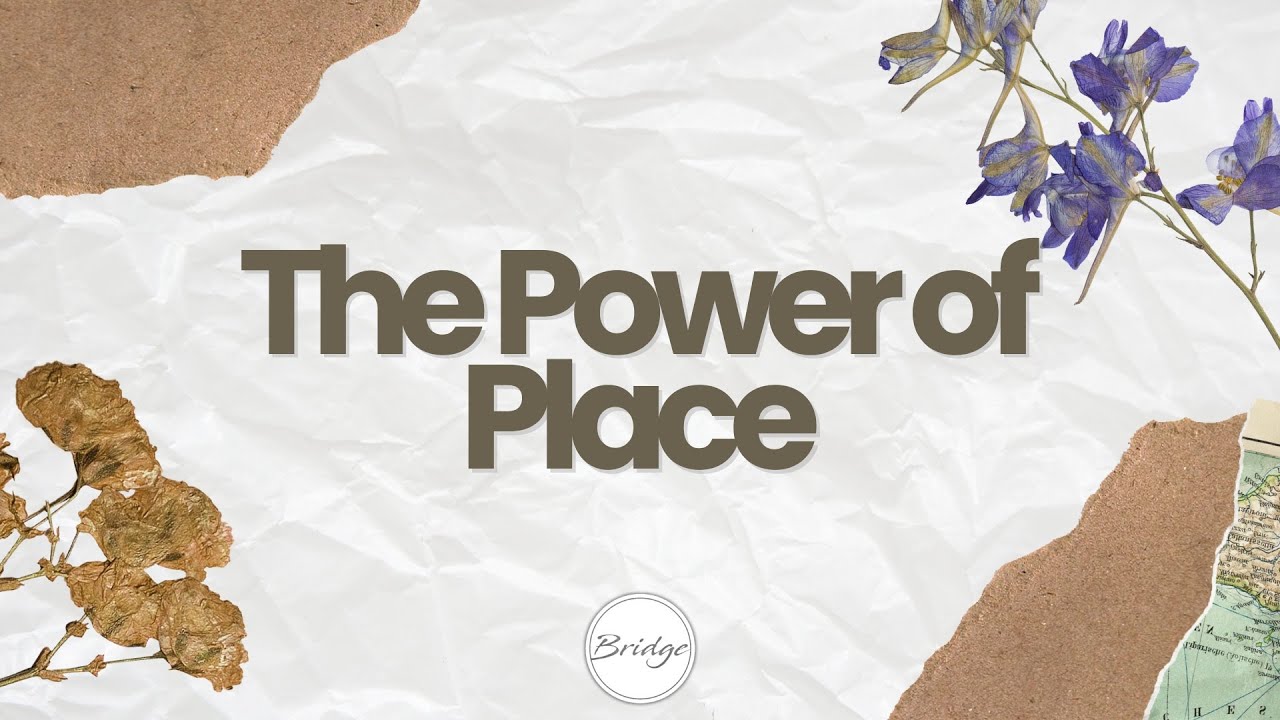 The Power of Place - Part 5| Sunday Gatherings