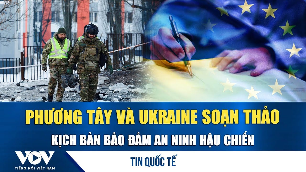 Phương Tây đã xây dựng một cơ chế răn đe nhiều tầng để đảm bảo an ninh cho Ukraine hậu chiến | VOV