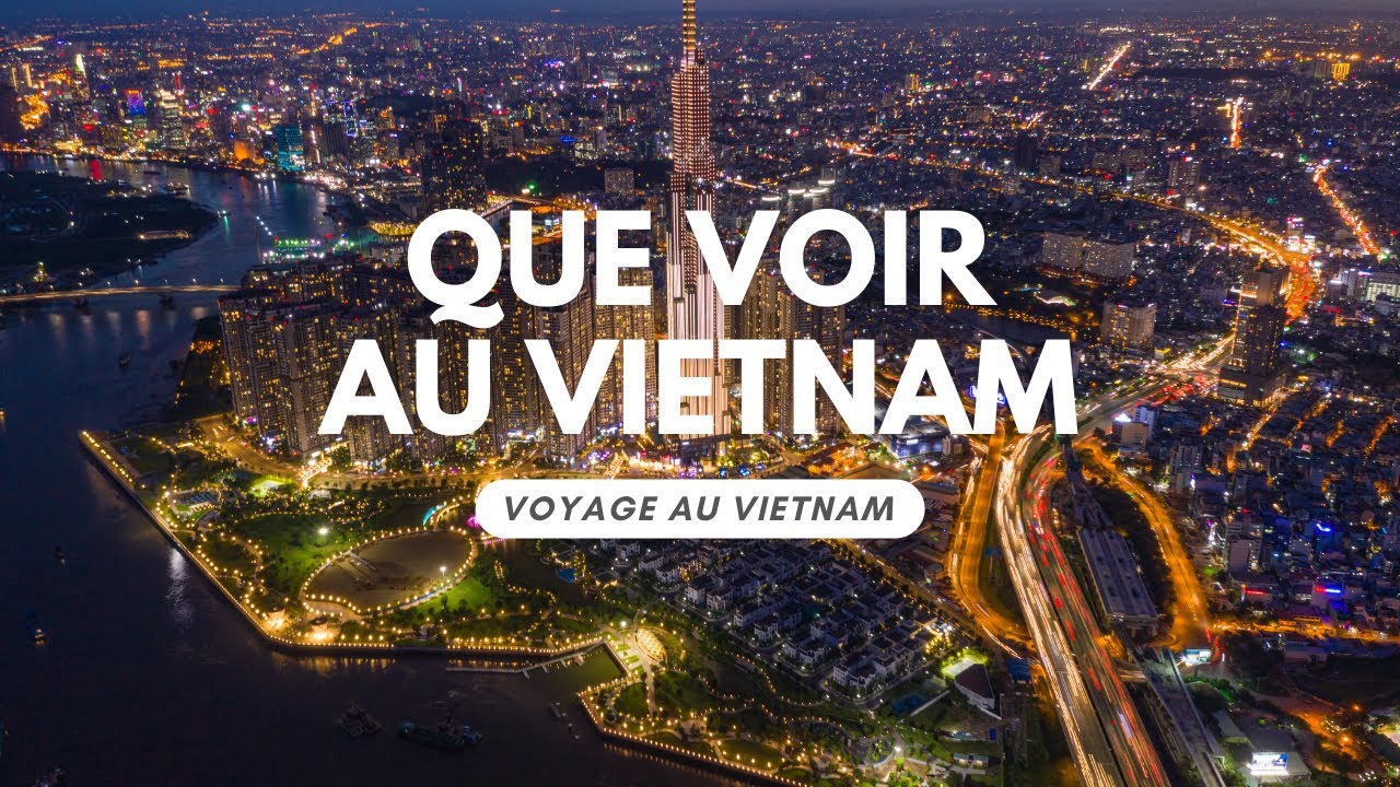 QUE VOIR AU VIETNAM| QUE VISITER AU VIETNAM| VOYAGE AU VIETNAM
