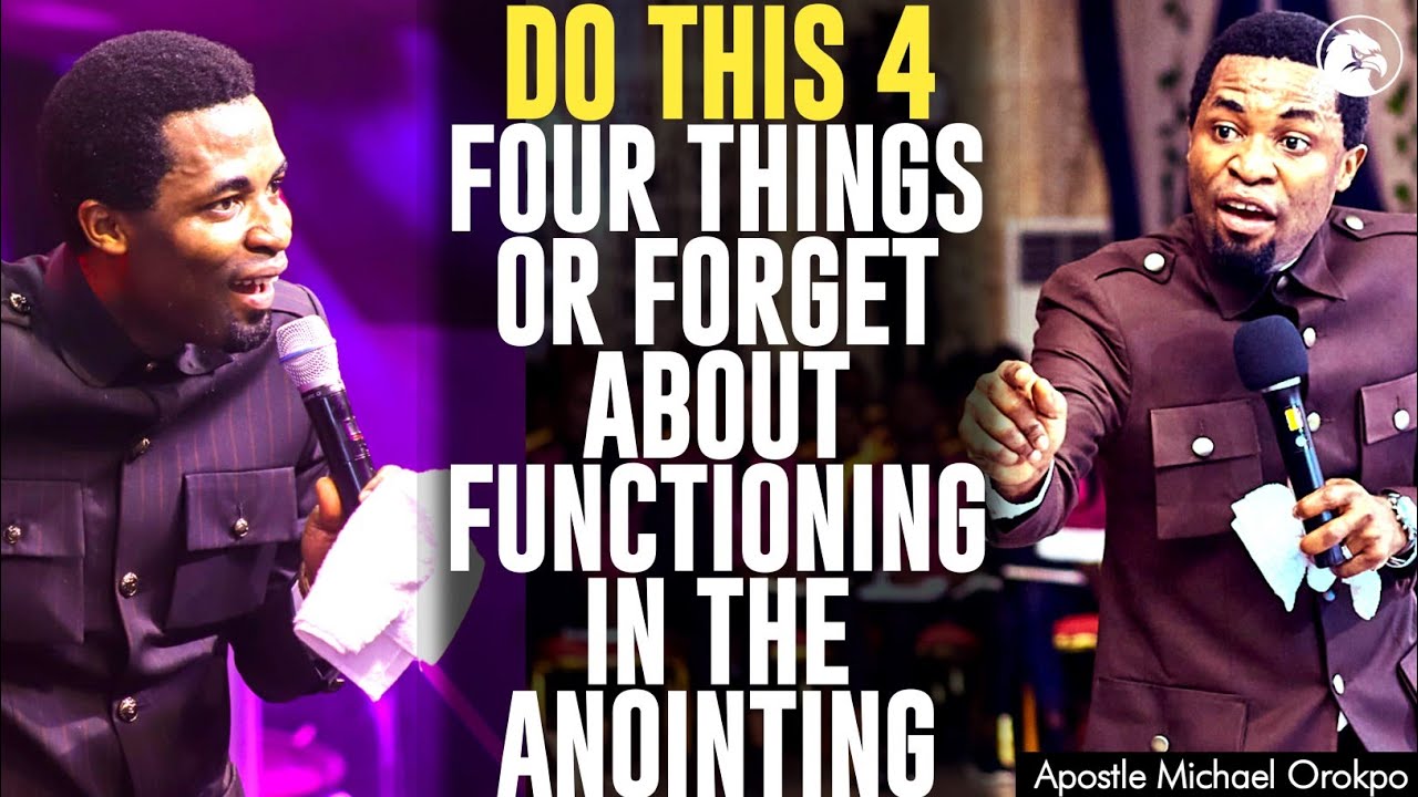 DO THIS 4 FOUR THINGS OR ELSE, FORGET ABOUT FUNCTIONING IN THE ANOINTING||APOSTLE MICHAEL OROKPO
