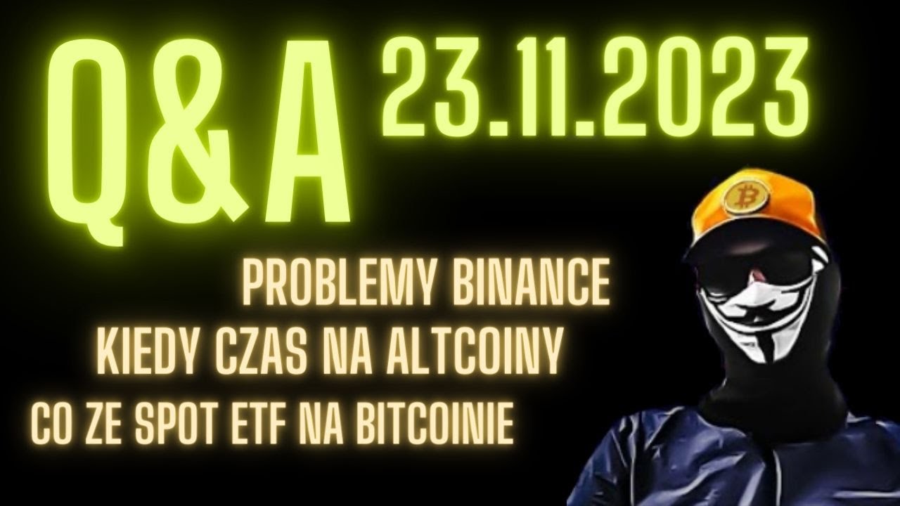 Kryptowalutowe Q&A 24.11.2023 co dalej z ceną BTC po problemach binance