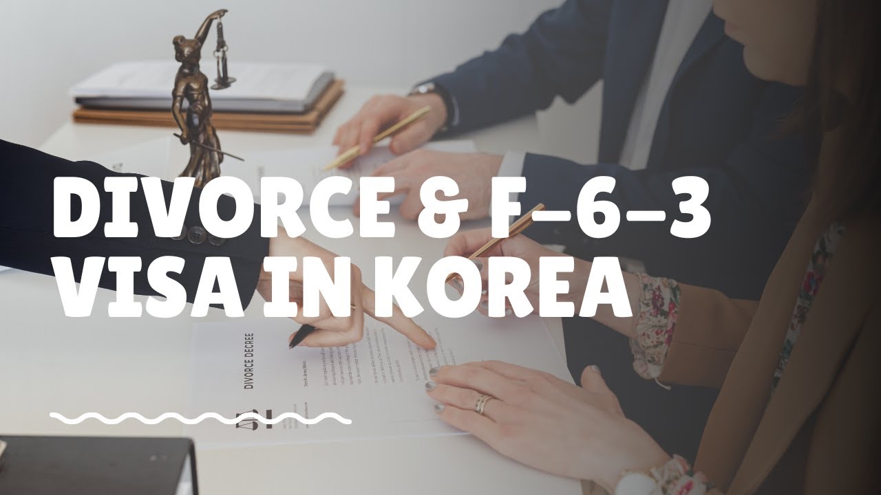 Divorce & Getting The F-6-3 Visa in Korea | Everything You Need To Know
