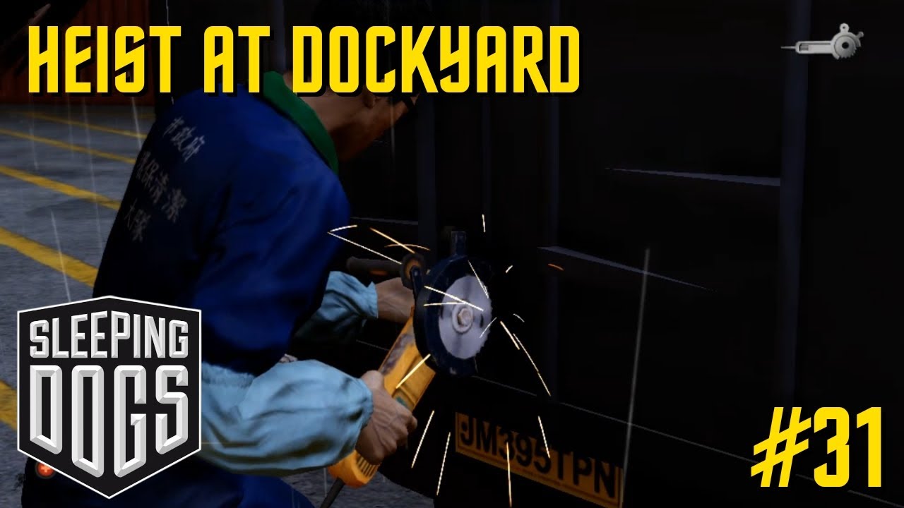 HEIST AT DOCKYARD | SLEEPING DOGS GAMEPLAY #31
