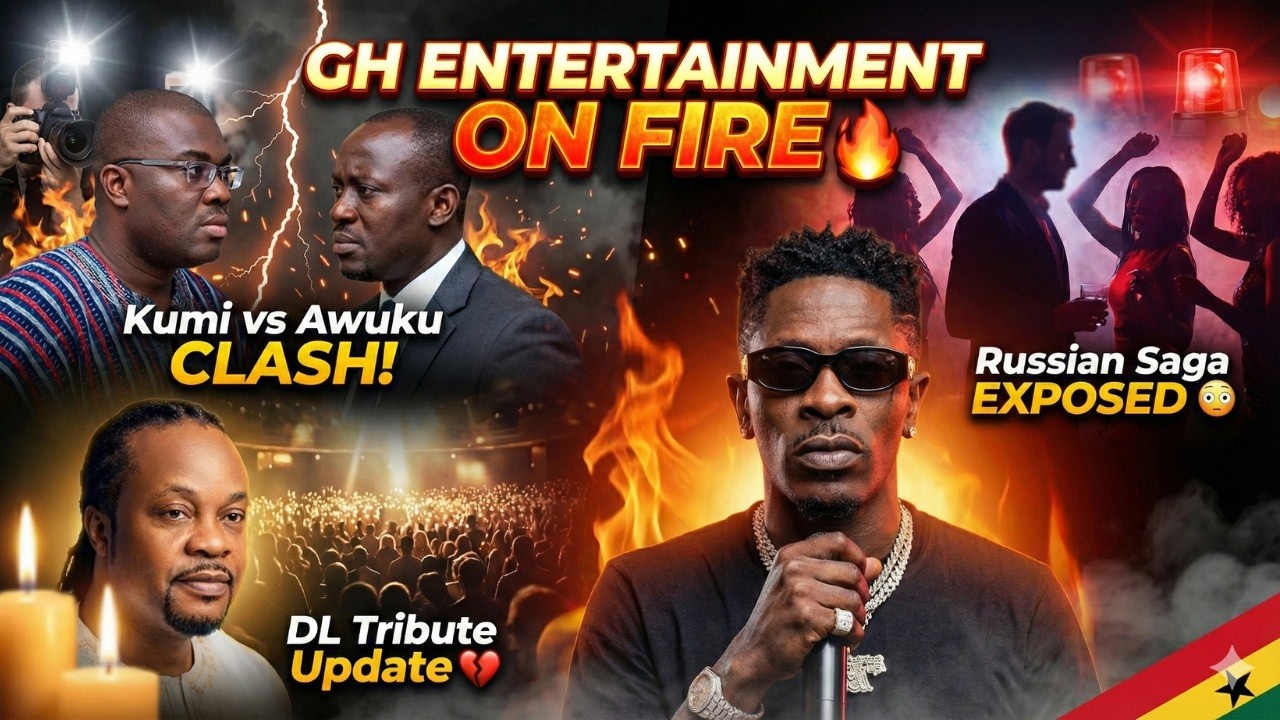 GH ENTERTAINMENT ON FIRE, Ernest Kumi vs Sammy Awuku, DL Tribute Update & Russian–Ghana Girls Saga
