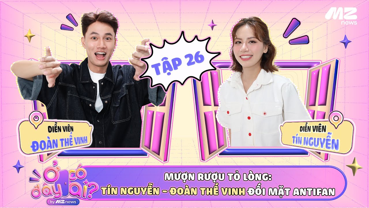 MƯỢN RƯỢU TỎ LÒNG: ĐOÀN THẾ VINH HỌC TÍN NGUYỄN CÁCH ĐỐI MẶT ANTIFAN | Ở ĐÂY CÓ AI?-TẬP 26 OFFICIAL