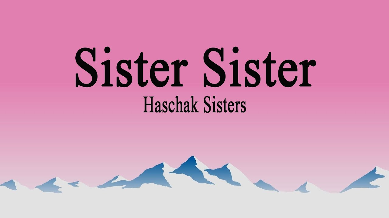 Haschak Sisters - Sister Sister (Lyrics)