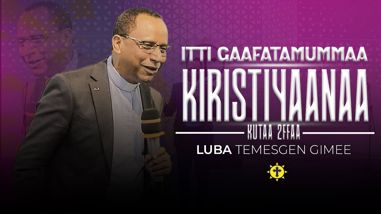 Itti Gaafatatummaa Kiristiyaanaa | kutaa 2ffaa || Luba Tamasgen Gimee