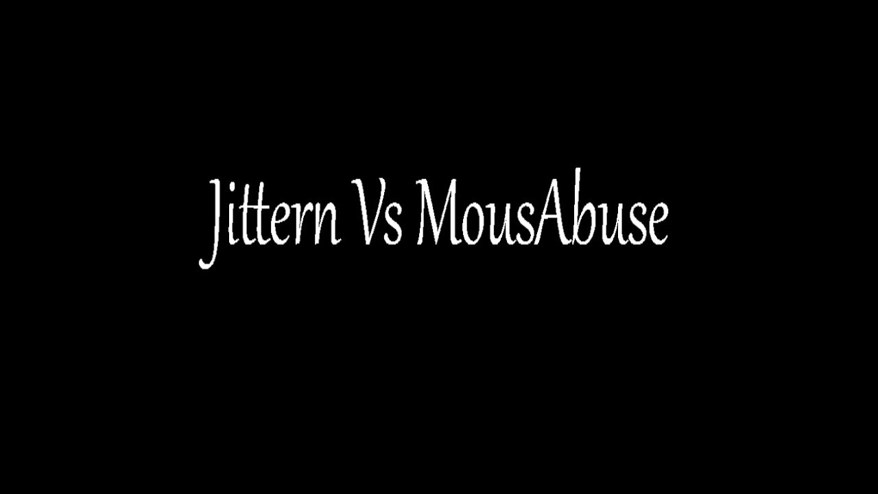Jittern Vs MousAbuse