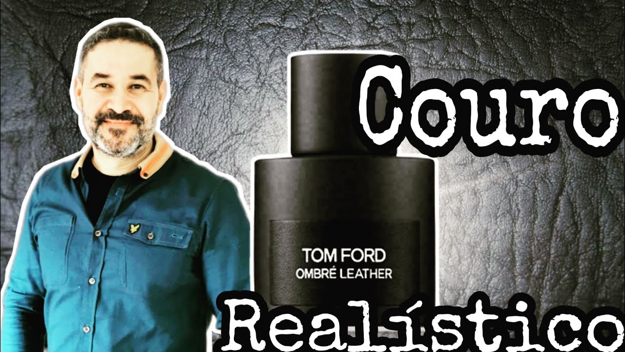 Resenha Ombré Leather Tom Ford. Excelente Perfume a base de couro. Extremamente realístico