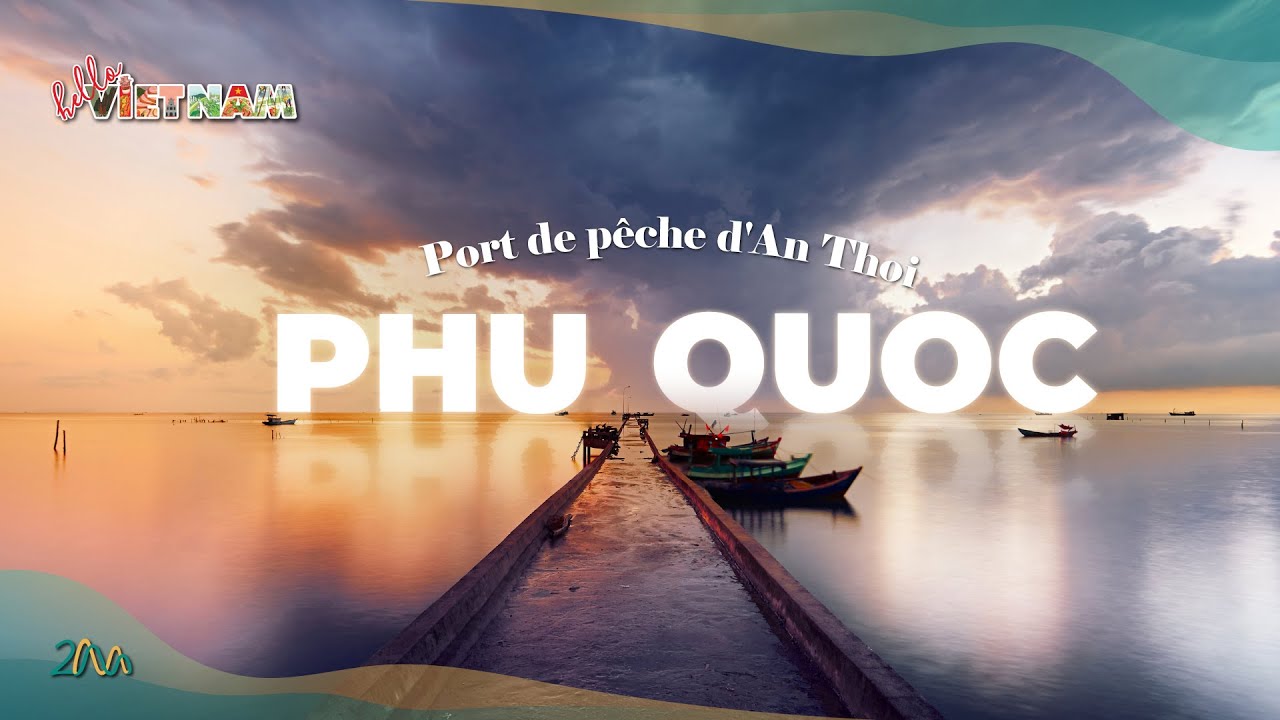 [DESTINATION] DES EXP&Eacute;RIENCES UNIQUES AU PORT DE P&Ecirc;CHE AN THỚI, LE PLUS GRAND DE L&rsquo;&Icirc;LE PHU QUOC