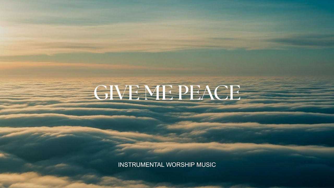 GIVE ME PEACE - Soaking worship instrumental , Prayer and Devotional