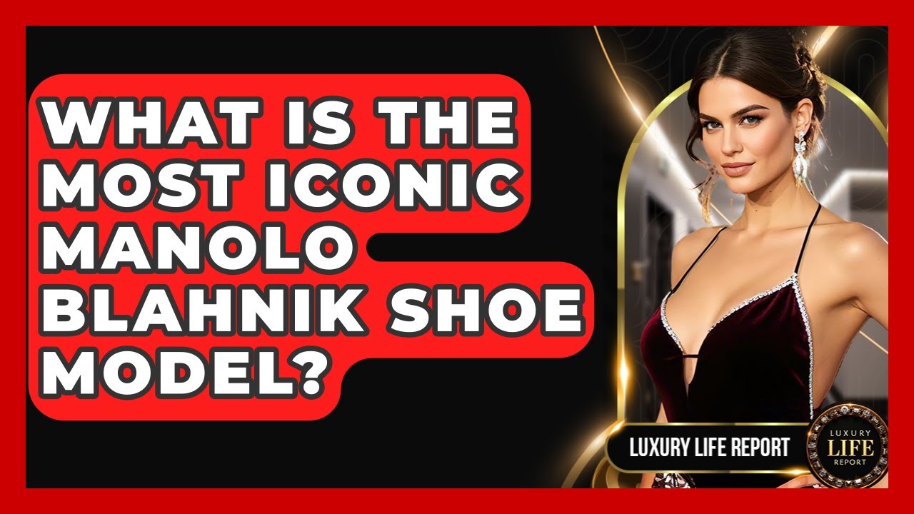 What Is The Most Iconic Manolo Blahnik Shoe Model? - Luxury Life Report