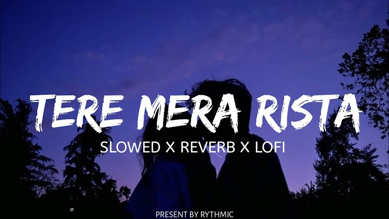 Tera Mera Rishta - ( Slowed & Reverb )♥️ || Use Headphones For Better Experience 🎶 🎧 || Rhythmic