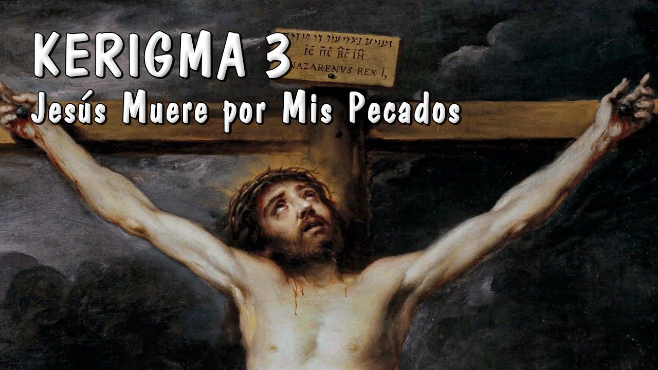 KERIGMA 3: JESÚS MUERE POR MIS PECADOS Y ME OFRECE SALVACIÓN ETERNA