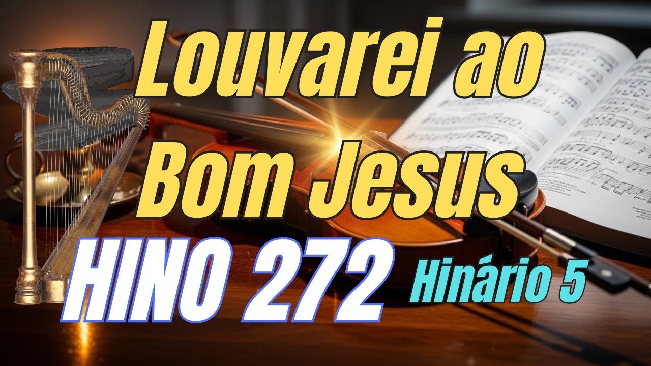 HINO 272 CCB | Louvarei ao Bom Jesus | Cantado | Hinário 5