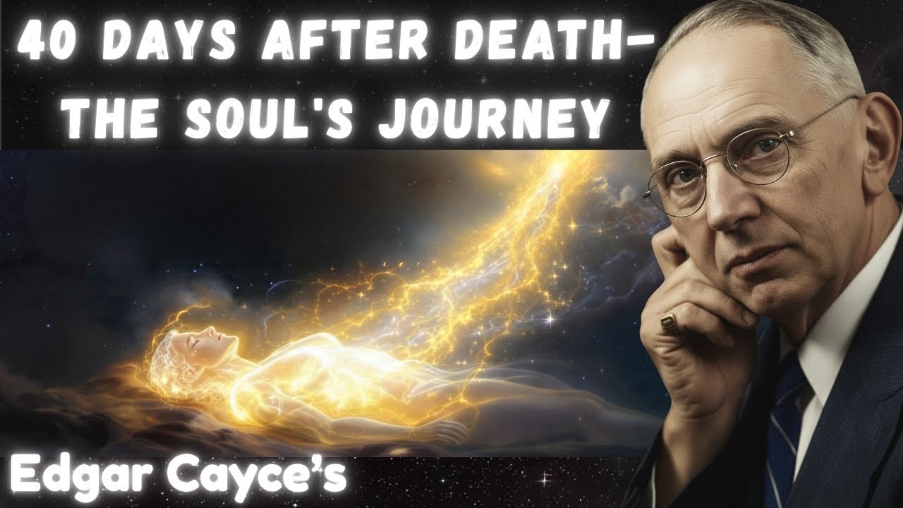 Why the 40 Days After Death Determine Your Next Life (The Cayce Law)