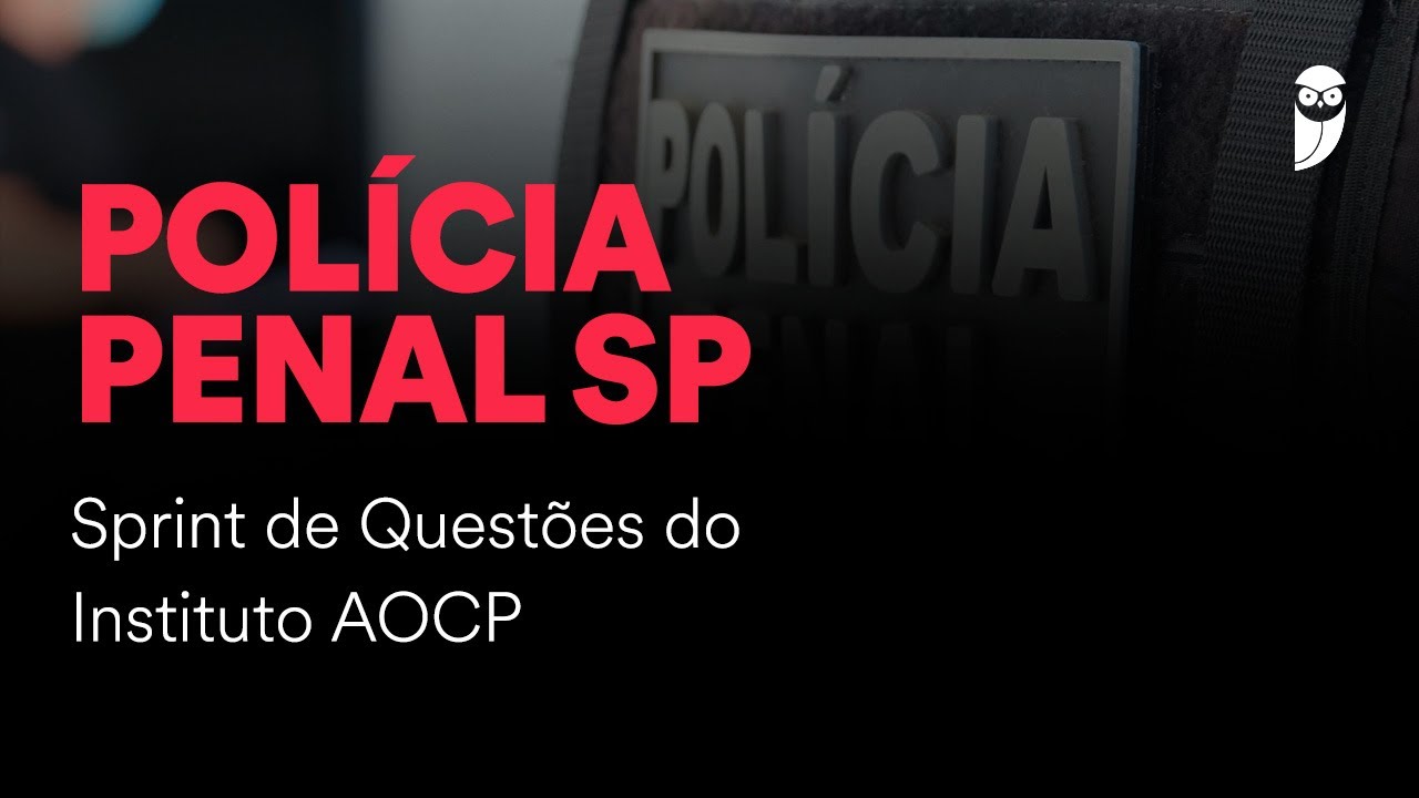 Polícia Penal SP – Pós-Edital: Sprint de Questões do Instituto AOCP
