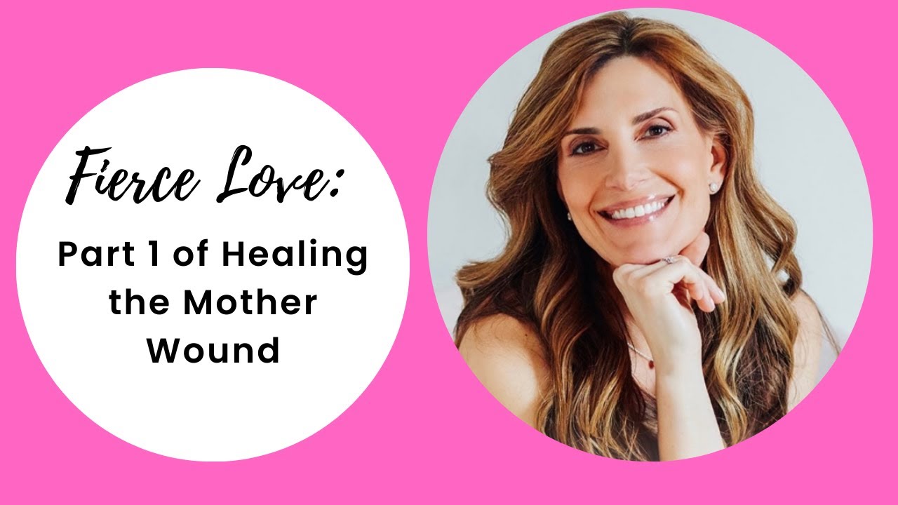 Fierce Love: Part 1 of Healing the Mother Wound