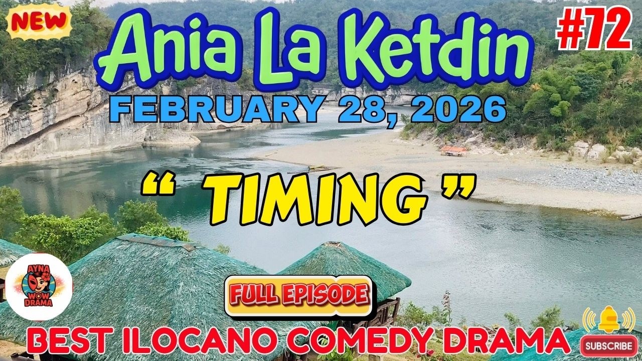 Ania La Ketdin COMEDY DRAMA #72 | TIMING | BEST ILOCANO DRAMA - February 28.2026 #aynawowdrama