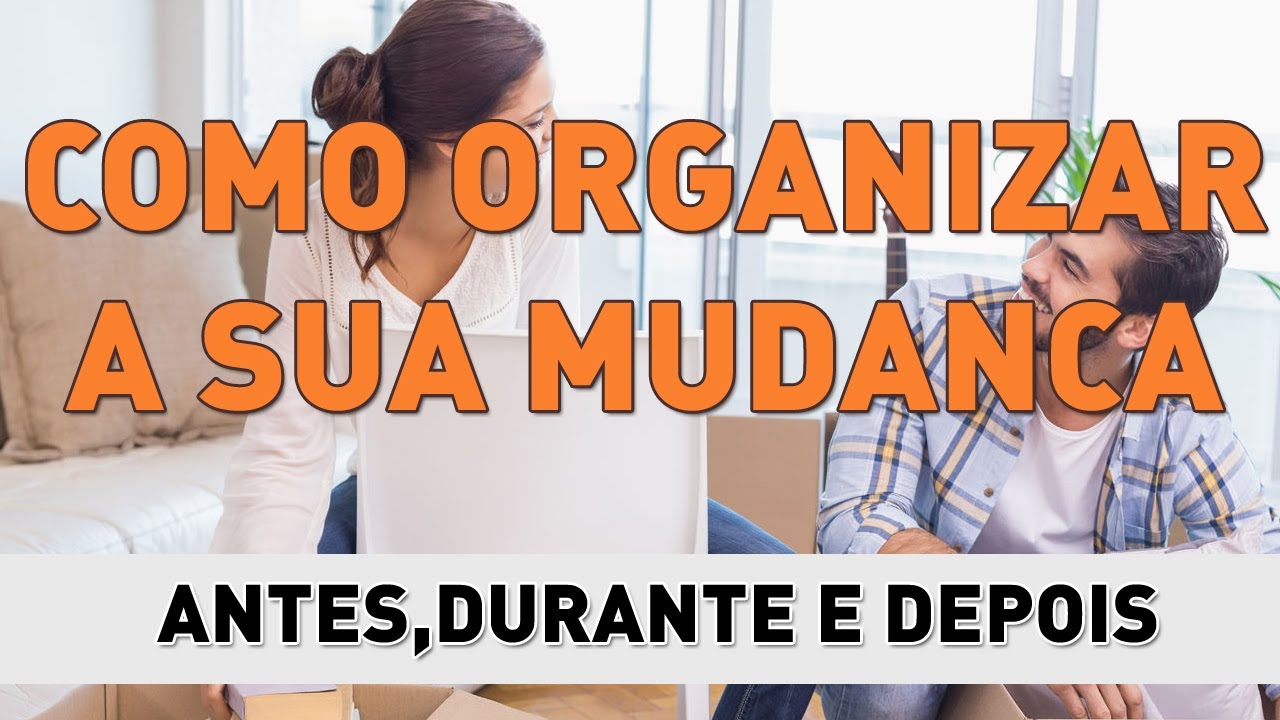COMO ORGANIZAR A MUDANÇA PASSO A PASSO