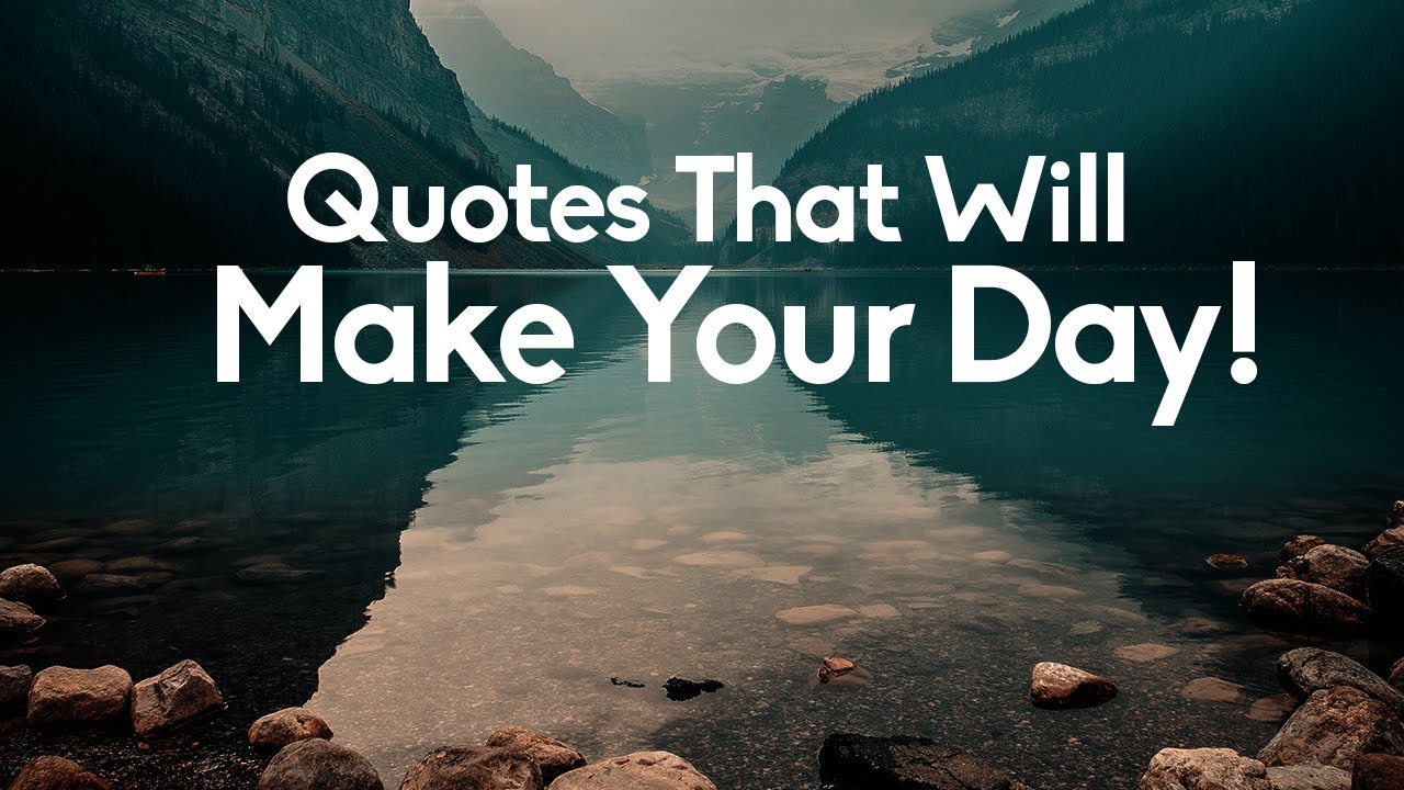 Quotes That Will Make Your Day - Words For The Soul