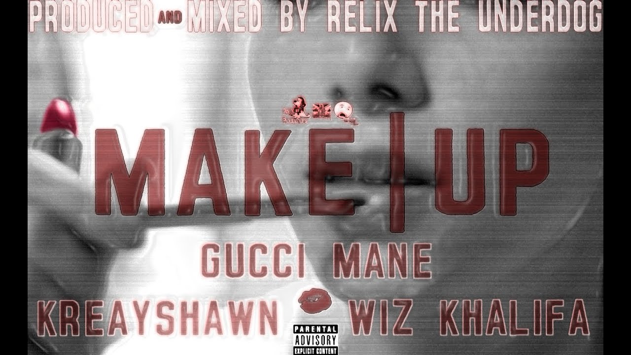 Gucci Mane ft. Kreayshawn & Wiz Khalifa- Make|Up (Prod. by ReLiX The Underdog)