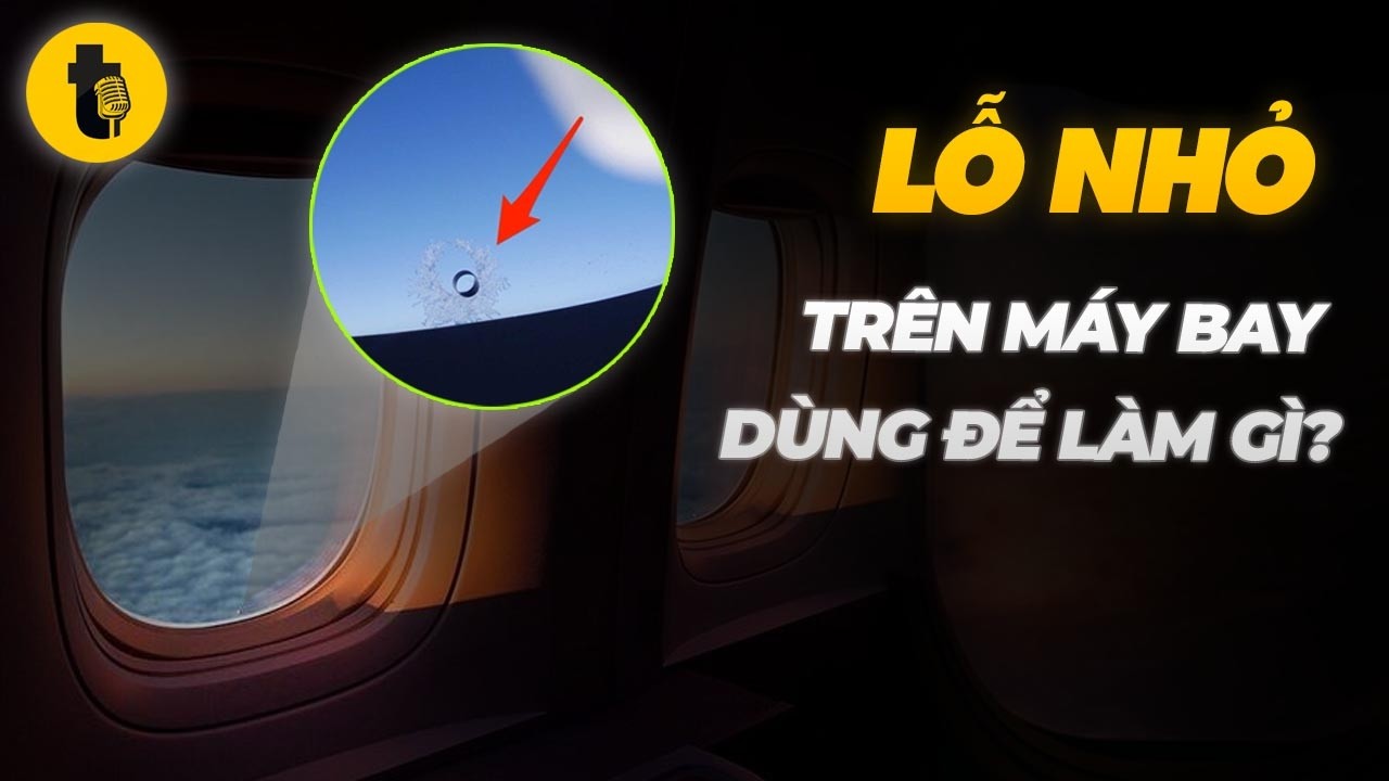 LỖ NHỎ TRÊN MÁY BAY DÙNG ĐỂ LÀM GÌ?