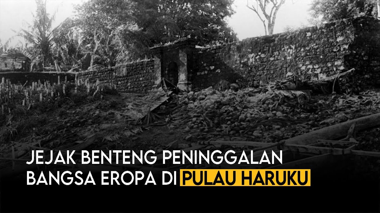 JEJAK BENTENG PENINGGALAN BANGSA EROPA DI PULAU HARUKU | MALUKU