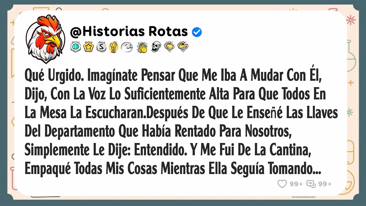 Qué Urgido. Imagínate Pensar Que Me Iba A Mudar Con Él, Dijo, Con La Voz Lo Suficientemente Alta...