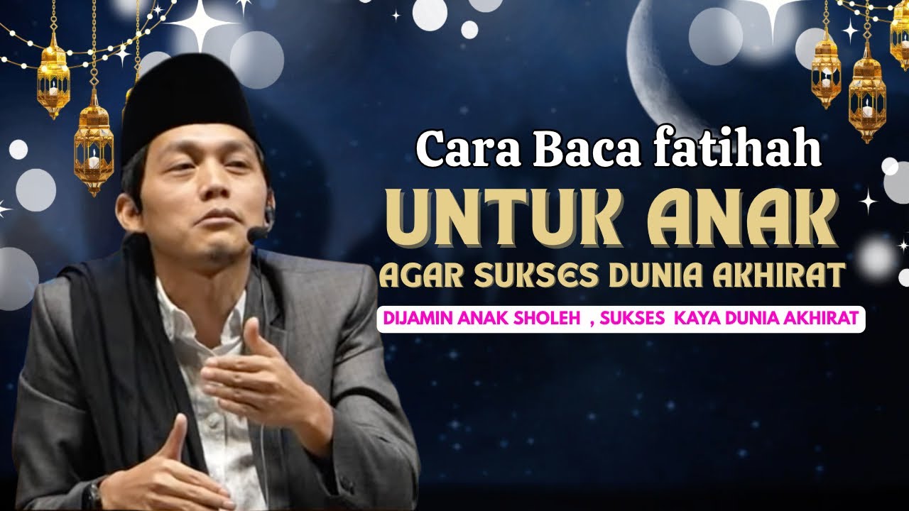 GUS IQDAM TERBARU - BACA FATIHAH 17x UNTUK ANAK AGAS SUKSES DUNIA AKHIRAT 