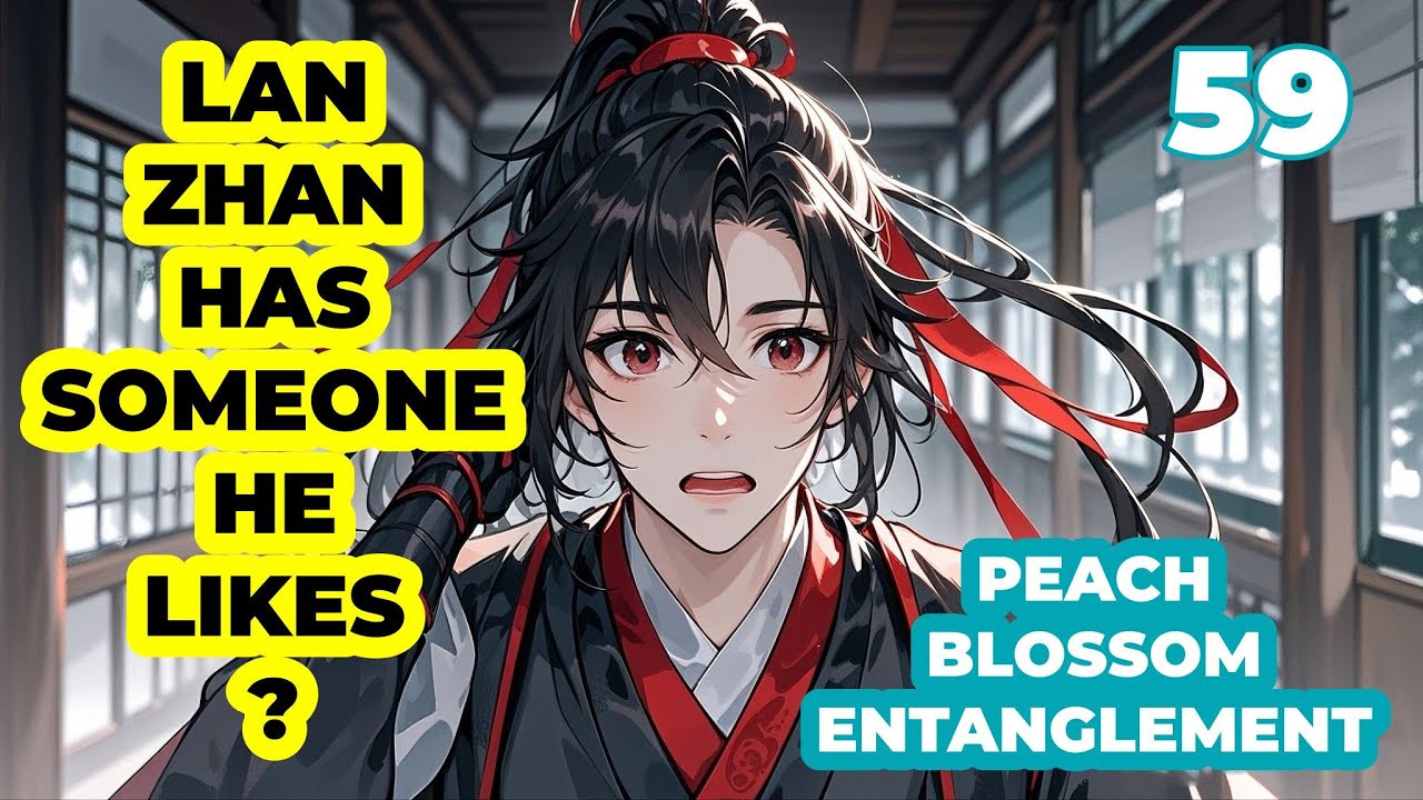 WWX heard that LWJ had someone he liked, he was shocked|Way of Couple EP 59! MDZS Wangxian fanfic