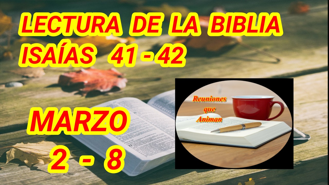 Lectura de la biblia. Isaías 41 - 42. Semana Marzo 2 - 8