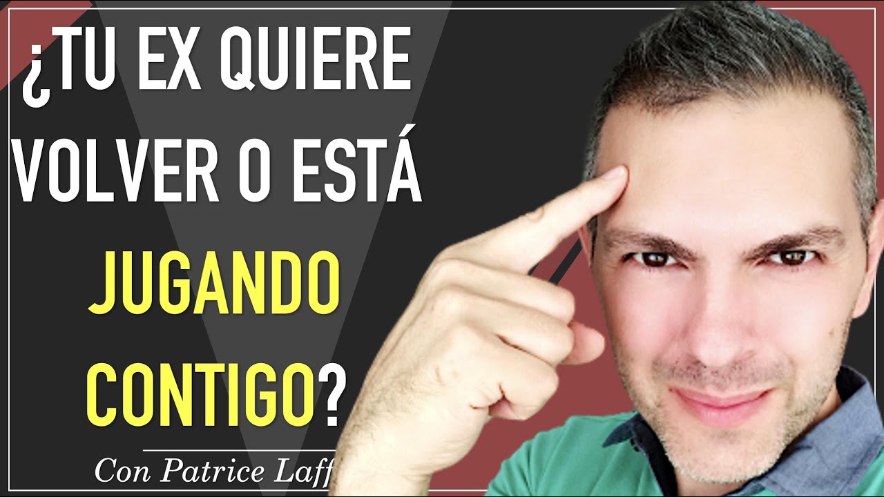 Cuando tu ex quiere VOLVER y cuando tu ex quiere únicamente medir su PODER | Patrice Lafforgue