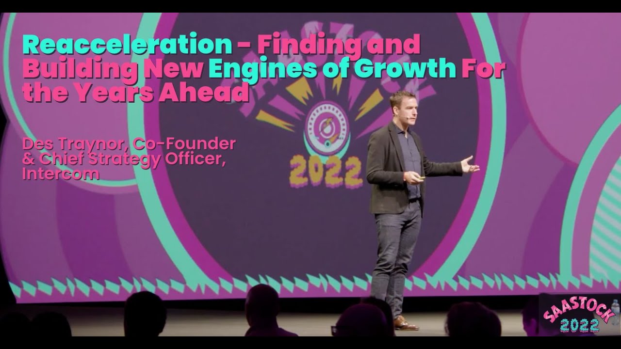 Reacceleration: Finding & Building New Engines Of Growth For The Years Ahead | Des Traynor, Intercom