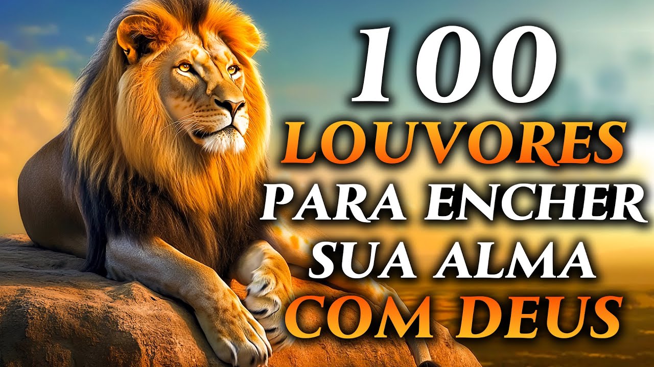 TOP M&uacute;sicas Gospel - 100 LOUVORES PARA ENCHER SUA ALMA COM DEUS - Hinos Evang&eacute;licos 2025