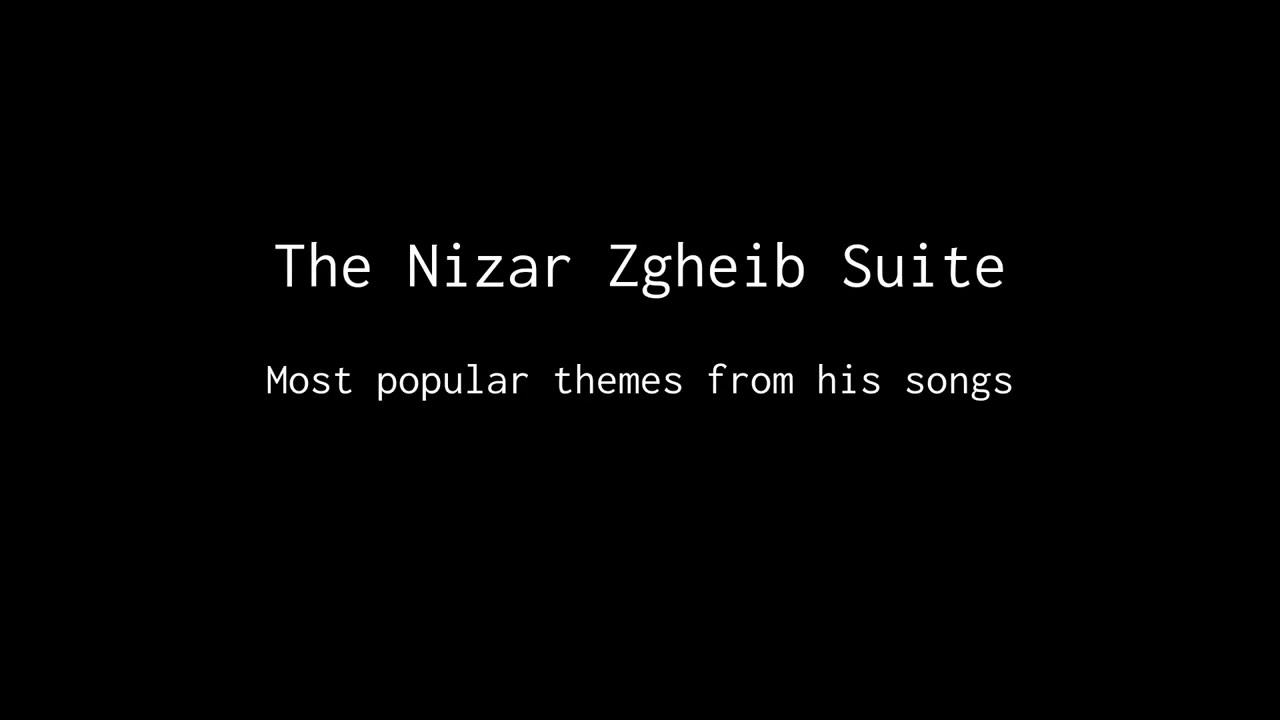 The @NizarZgheib Suite - From his most popular songs