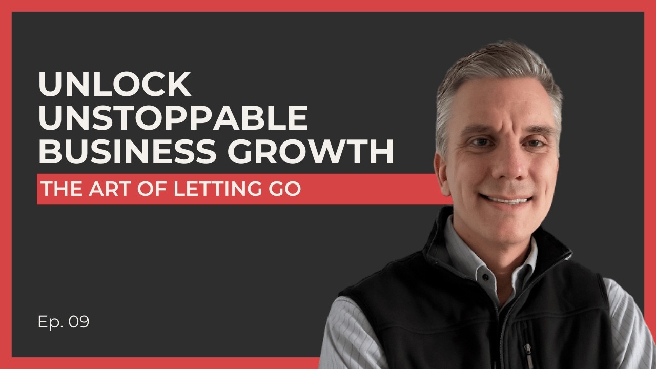 The Art of Letting Go: How to Unlock Unstoppable Business Growth