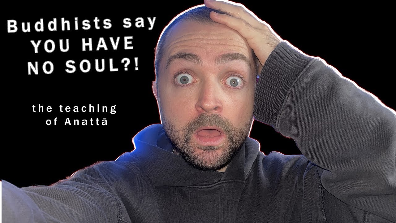 You have no soul?! The Buddhist teaching of Anattā in daily life.