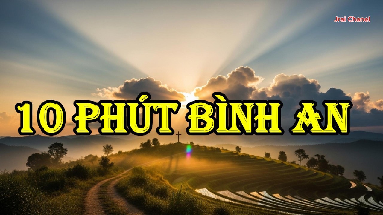 10 Phút Bình An | Nhạc Thánh Ca Tin Lành Cầu Nguyện | Jrai Chanel